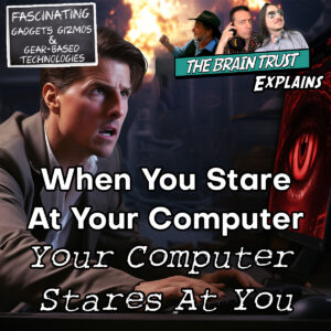 Read more about the article Ep. 172 When You Stare At Your Computer, Your Computer Stares At You (Video)