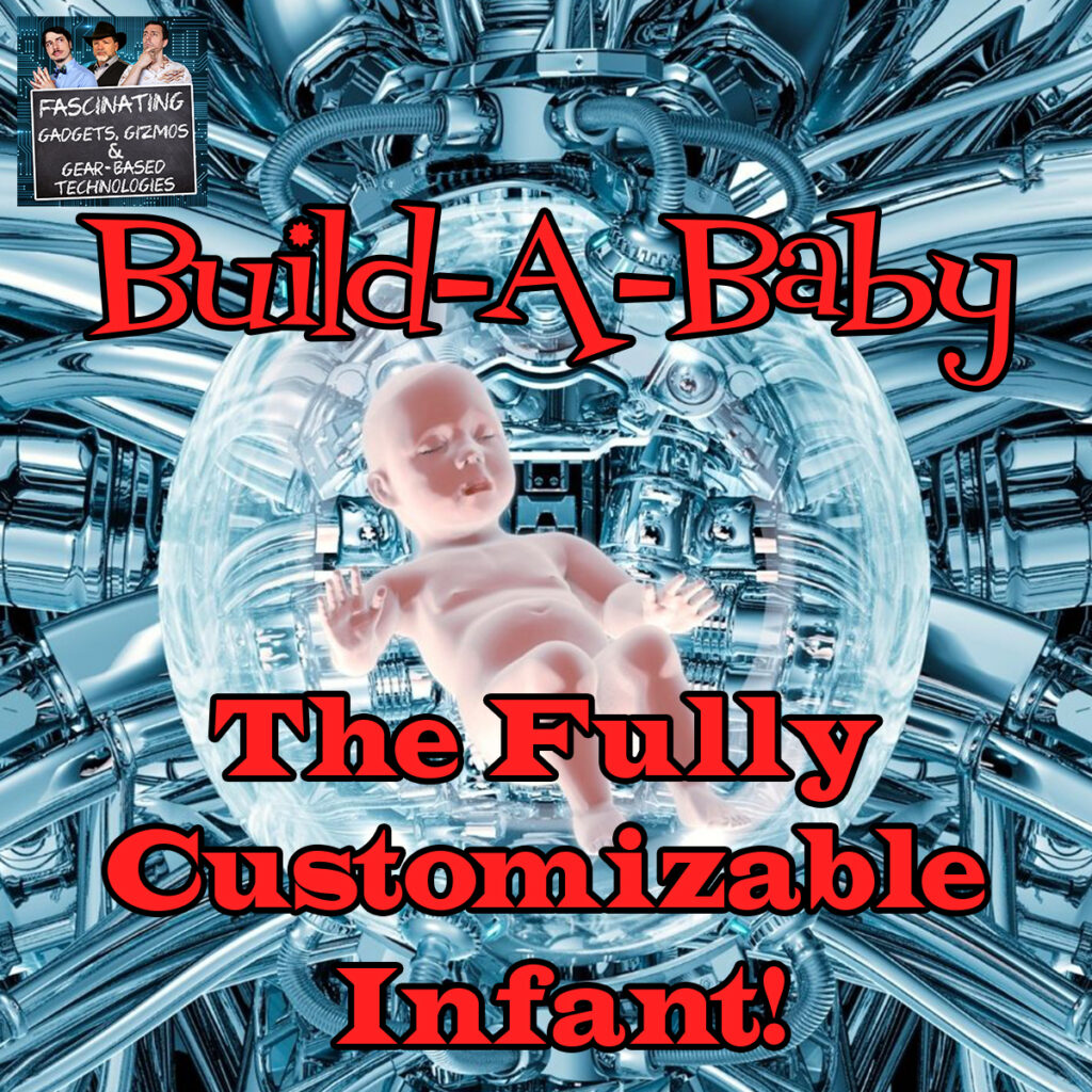 Ep. 149 Build-A-Baby:  The Fully Customizable Infant