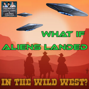 Read more about the article Ep. 139: What If Aliens Landed in the Wild West?