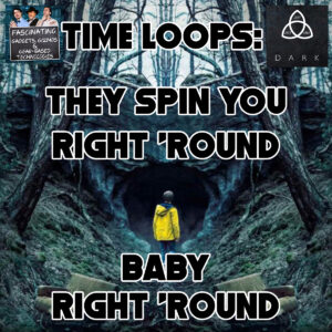 Read more about the article Ep. 130: Time Loops – They Spin You Right ‘Round Baby Right ‘Round (Video)
