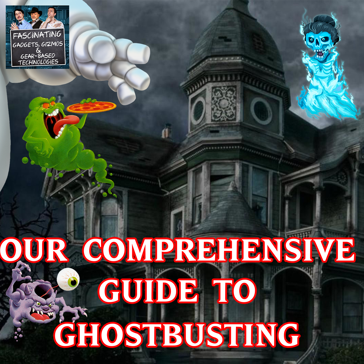 You are currently viewing Ep. 135: Our Comprehensive Guide to Ghostbusting (Video)