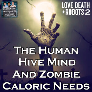 Read more about the article Ep. 131: The Human Hive Mind and Zombie Caloric Needs (Video)