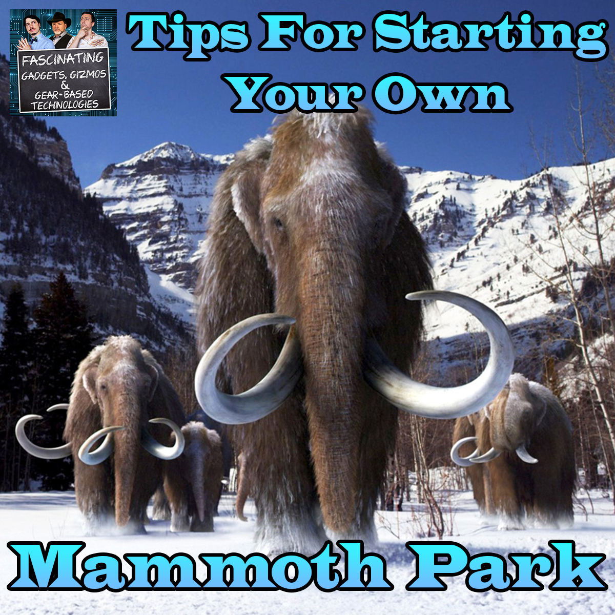 You are currently viewing Ep. 150 Tips For Building Your Own Mammoth Park (Video)