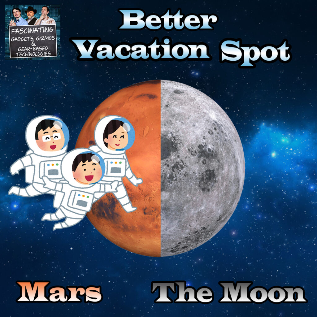 Ep. 148 Better Vacation Spot:  Mars or The Moon?
