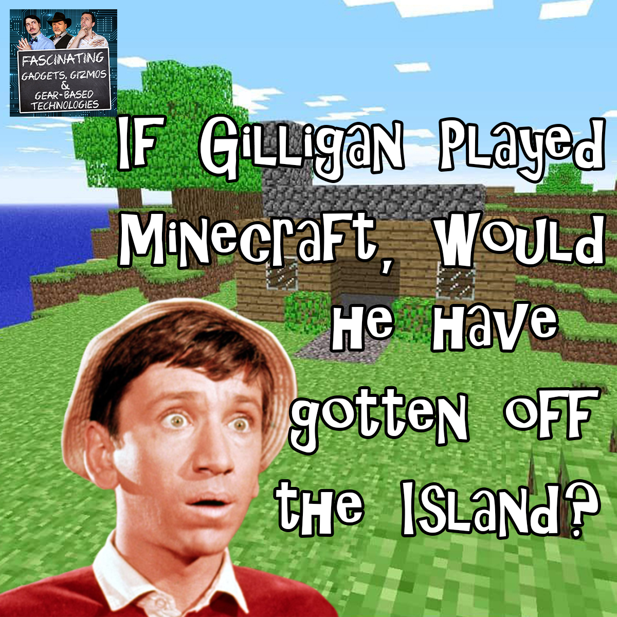 You are currently viewing Ep. 120 If Gilligan Played Minecraft, Would He Have Gotten Off The Island?
