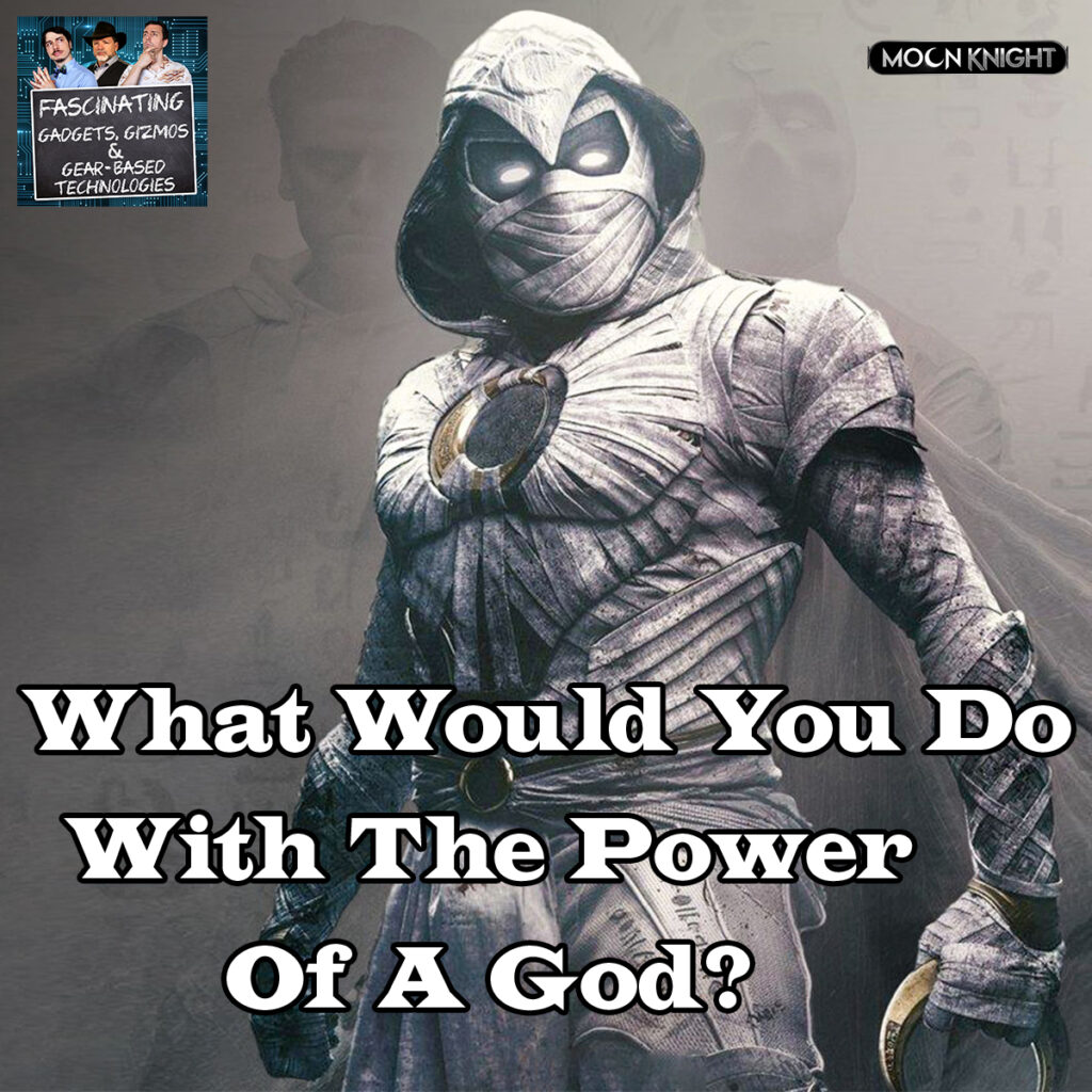 Ep. 133: What Would You Do With The Power of a God?