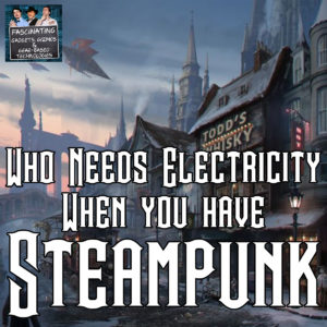 Read more about the article Ep. 119 Who Needs Electricity When You Have Steampunk