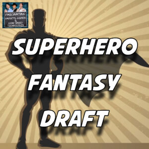 Read more about the article Ep. 128: Superhero Fantasy Draft