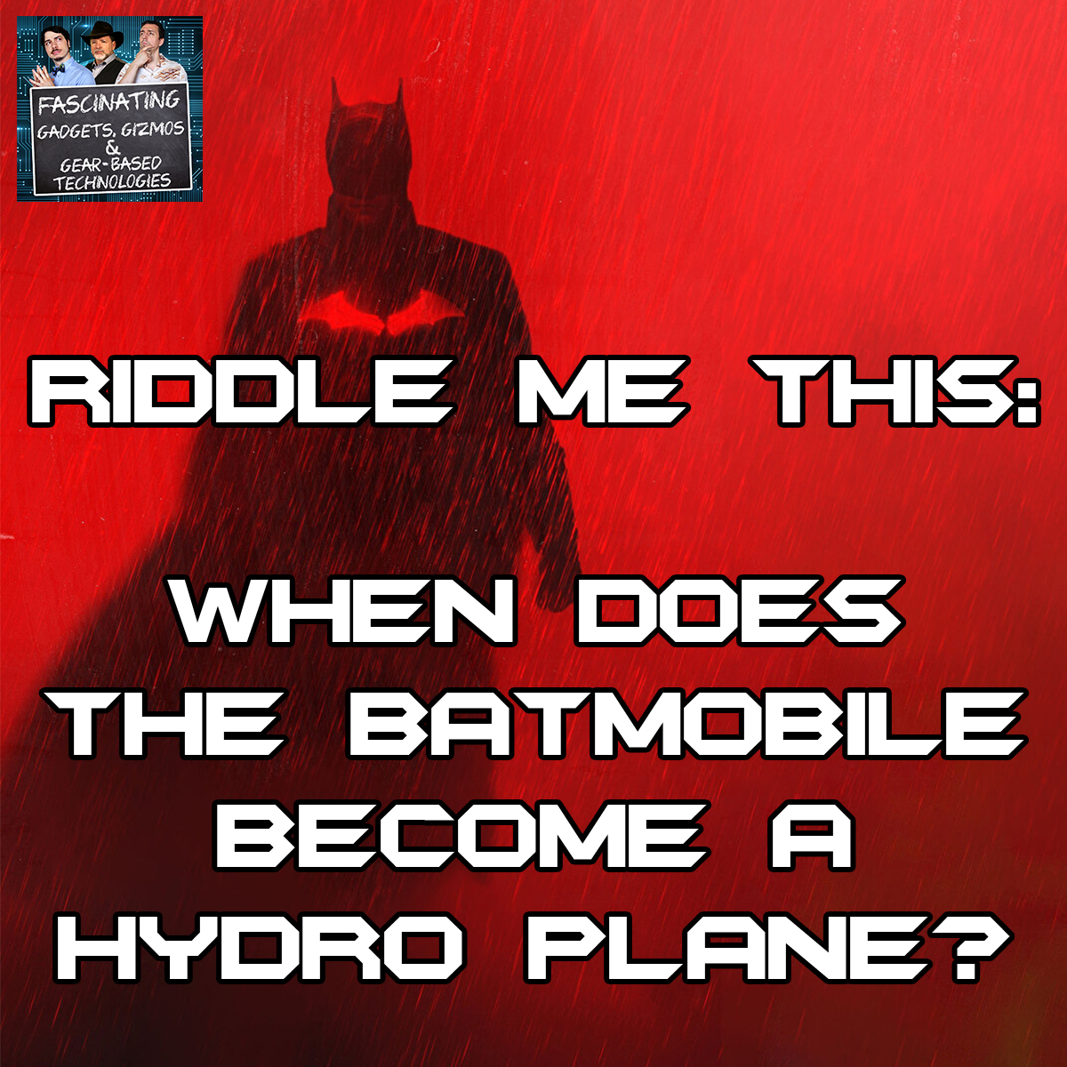 You are currently viewing Ep. 127: Riddle Me This: When Does The Batmobile Become A Hydro Plane?