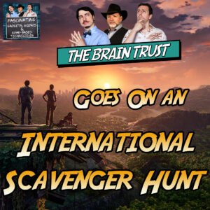 Read more about the article Ep. 141: The Brain Trust Goes On An International Scavenger Hunt