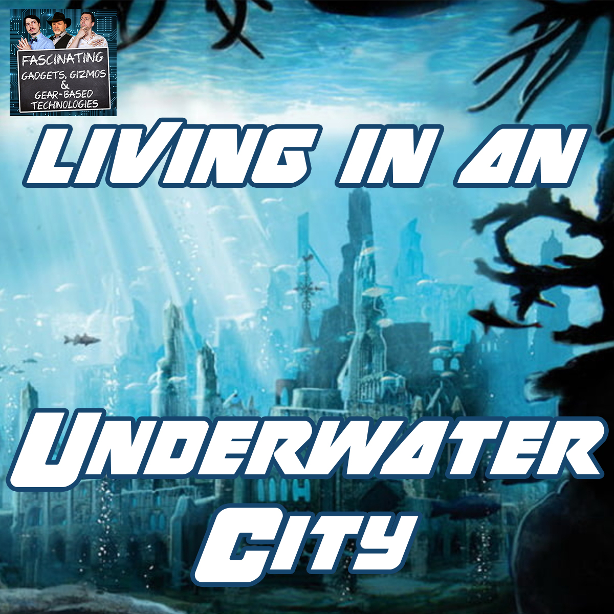 Read more about the article Ep. 138: Living in an Underwater City (Video)